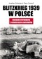 Blitzkrieg 1939 w Polsce. Nieznane fotografie z niemieckich archiwów
