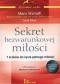 Sekret bezwarunkowej miłości. 7 kroków do życia pełnego miłości