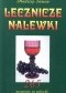 Lecznicze nalewki. 265 przepisów na nalewki, likiery, wina, wódki, miody