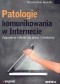 Patologie komunikowania w Internecie. Zagrożenia i skutki dla dzieci i młodzieży