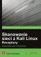 Skanowanie sieci z Kali Linux. Receptury. Bezpieczeństwo sieci w Twoich rękach!