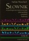 Słownik etymologiczno-motywacyjny słowiańskiej zoonimii ludowej. Tom 4. Ssaki domowe, ptactwo domowe, zwierzęta hodowane w klatkach, udomowione zw...