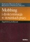 Mobbing i dyskryminacja w stosunkach pracy. Zagadnienia praktyczne