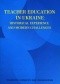 Teacher Education in Ukraine. Historical Experience and Modern Challenges
