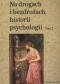 Na drogach i bezdrożach historii psychologii. Tom 2