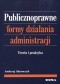 Publicznoprawne formy działania administracji. Teoria i praktyka