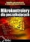 Mikrokontrolery dla początkujących. Łagodne wprowadzenie w świat mikrokontrolerów