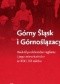 Górny Śląsk i Górnoślązacy. Wokół problemów regionu i jego mieszkańców w XIX i XX wieku