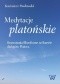 Medytacje platońskie. Rozważania filozoficzne na kanwie dialogów Platona