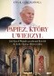 Papież, który uwierzył. Jak Karol Wojtyła przekonał Kościół do kultu Bożego Miłosierdzia