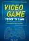 Video Game Storytelling: What Every Developer Needs to Know about Narrative Techniques
