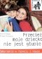 Przecież moje dziecko nie jest głupie! Zaburzenia w rozwoju i nauce