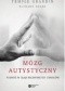 Mózg autystyczny. Podróż w głąb niezwykłych umysłów