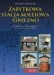 Zabytkowa stacja kolejowa Gniezno. Od Kolei Górnośląskiej do Planu Otto