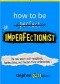 How to Be an Imperfectionist: The New Way to Self-Acceptance, Fearless Living, and Freedom from Perfectionism