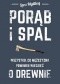 Porąb i spal. Wszystko co mężczyzna powinien wiedzieć o drewnie