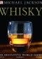 Whisky: The Definitive World Guide to Scotch, Bourbon and Whiskey