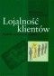 Lojalność klientów. Modele motywacja i pomiar