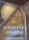 Logistyka on-line. Zarządzanie łańcuchem dostaw w dobie gospodarki elektronicznej