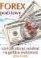 FOREX – podstawy, czyli jak zacząć zarabiać na giełdzie walutowej - e-book