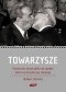 Towarzysze. Komunizm od początku do upadku. Historia zbrodniczej ideologii