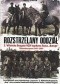 Rozstrzelany oddział. 3 Wileńska Brygada NZW kapitana Rajsa "Burego". Białostoczyzna 1945-1946