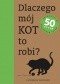 Dlaczego mój kot to robi? Odpowiedzi na 50 pytań miłośników kotów
