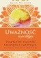 Uważność w praktyce. Tradycyjne techniki uważności i medytacji dla współczesnego człowieka