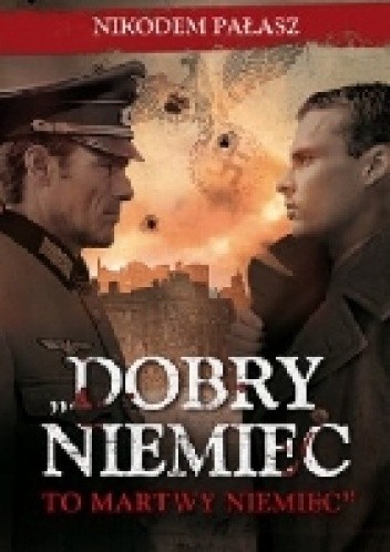 Dobry Niemiec to martwy Niemiec - Nikodem Pałasz Dobry Niemiec to martwy Niemiec - Nikodem Pałasz