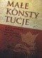 Małe konstytucje. Ustawy zasadnicze okresów przejściowych 1919-1947-1992
