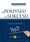Od pomysłu do sukcesu. Zastosuj formułę m2: myśl i miej!