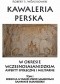 Kawaleria perska w okresie wczesnosasanidzkim Aspekty społeczne i militarne. Tom I: Konnica w Iranie przed Sasanidami