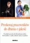 Przekonaj pracowników do dbania o jakość. Poradnik menedżerski dla pełnomocników, kierowników i szefów, którym zależy na jakości