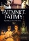 Tajemnice Fatimy. Największy sekret XX wieku