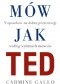 Mów jak TED. 9 sekretów wystąpień publicznych według znanych osób.