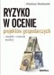 Ryzyko w ocenie projektów gospodarczych - modele i metody analizy