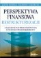 Perspektywa finansowa restrukturyzacji z elementami prognozowania upadłości przedsiębiorstw