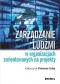 Zarządzanie ludźmi w organizacjach zorientowanych na projekty