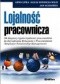 Lojalność pracownicza. Od diagnozy typów lojalności pracowników do Zarządzania Relacjami z Pracownikami (Employee Relationship Management)