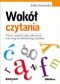 Wokół czytania. Proces czytania i jego zaburzenia oraz drogi do efektywnego czytania