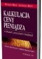 Kalkulacja ceny pieniądza w lokatach, pożyczkach i kredytach. Zasady, przykłady i tablice procentowe. Wydanie 4