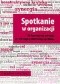 Spotkanie w organizacji. Od frustrującego zebrania, do twórczego i efektywnego spotkania