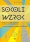 Sokoli wzrok. Ćwiczenia dla uczniów młodszych klas szkoły podstawowej z zaburzoną percepcją wzrokową