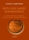 Król Rusi Daniel Romanowicz. O ruskiej rodzinie książęcej, społeczeństwie i kulturze w XIII w.