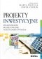 Projekty inwestycyjne. Finansowanie, budżetowanie, ocena efektywności