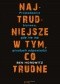 Najtrudniesze w tym co trudne. Prowadzenie biznesu gdy nie ma łatwych odpowiedzi