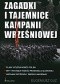 Zagadki i tajemnice kampanii wrześniowej. Plany Hitlera wobec Polski, mity i fantazje wokół prowokacji gliwickiej, nieznane szczegóły obrony Warszawy