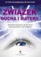 Związek ducha i materii. Naukowe dowody na istnienie rzeczywistości równoległych