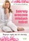 Sekrety wiecznie młodych kobiet. Boginie nigdy się nie starzeją