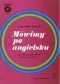 Mówimy po angielsku. Kurs dla początkujących z płytami i kasetami.